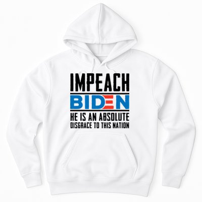 Impeach Biden He Is An Absolute Disgrace To This Nation Hoodie