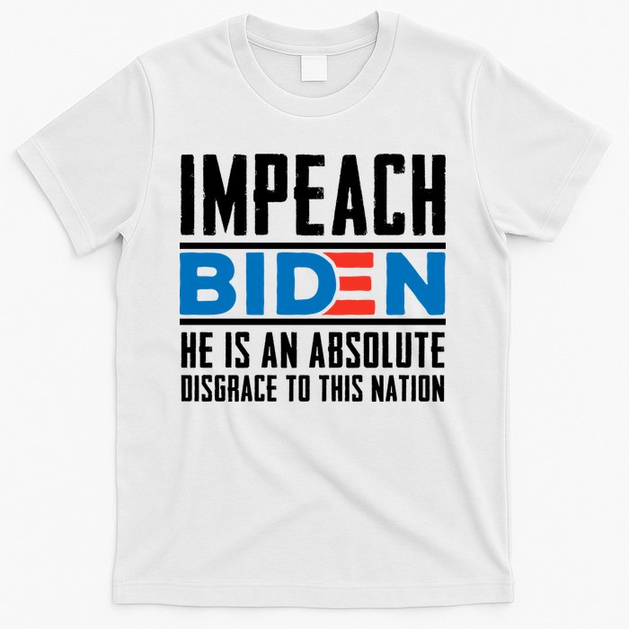 Impeach Biden He Is An Absolute Disgrace To This Nation T-Shirt