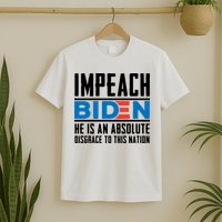 Impeach Biden He Is An Absolute Disgrace To This Nation T-Shirt
