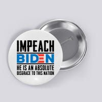 Impeach Biden He Is An Absolute Disgrace To This Nation Button