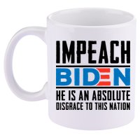 Impeach Biden He Is An Absolute Disgrace To This Nation 11oz C Handle Ceramic Mug