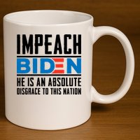 Impeach Biden He Is An Absolute Disgrace To This Nation 11oz C Handle Ceramic Mug