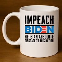 Impeach Biden He Is An Absolute Disgrace To This Nation 11oz C Handle Ceramic Mug