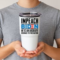 Impeach Biden He Is An Absolute Disgrace To This Nation Tumbler