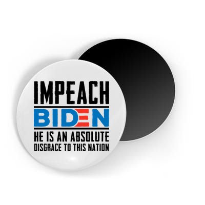 Impeach Biden He Is An Absolute Disgrace To This Nation Magnet