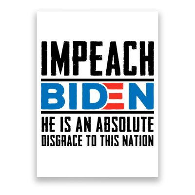 Impeach Biden He Is An Absolute Disgrace To This Nation Poster