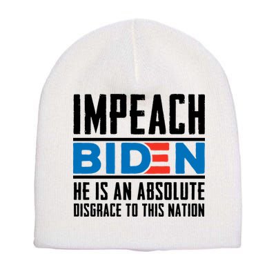 Impeach Biden He Is An Absolute Disgrace To This Nation Short Acrylic Beanie