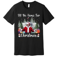 Ill Be Home For Christmas Funny Santa Claus Trump 2024 Premium T-Shirt