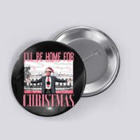 ILl Be Home For Christmas Funny Santa Claus Trump 2024 Button