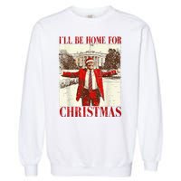 Ill Be Home For Christmas Santa Trump Funny Holiday Garment-Dyed Sweatshirt