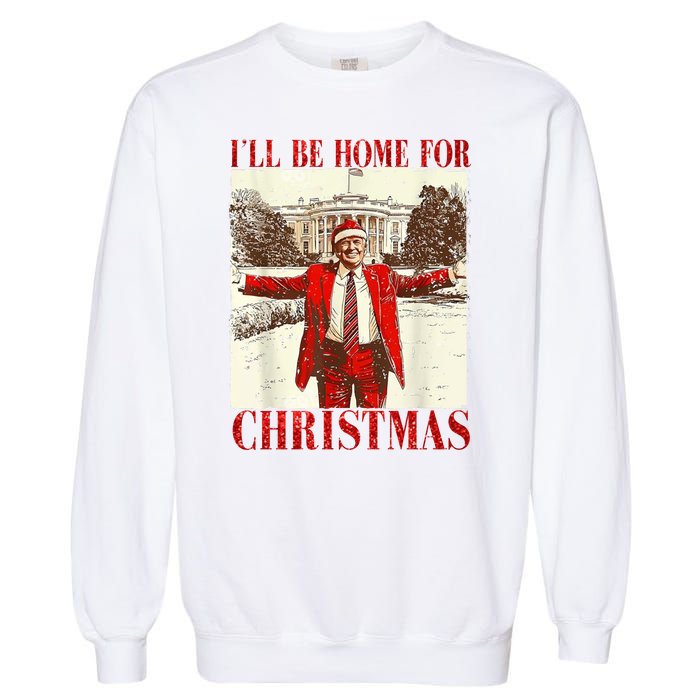 Ill Be Home For Christmas Santa Trump Funny Holiday Garment-Dyed Sweatshirt