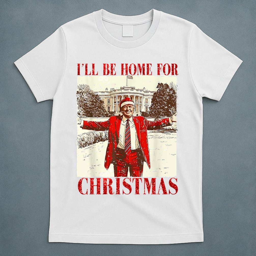 Ill Be Home For Christmas Santa Trump Funny Holiday T-Shirt