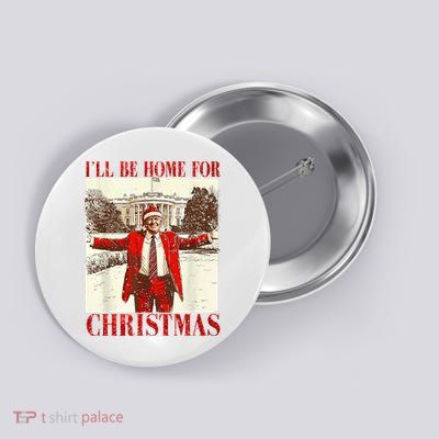 Ill Be Home For Christmas Santa Trump Funny Holiday Button