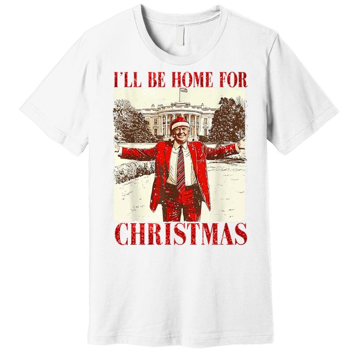 Ill Be Home For Christmas Santa Trump Funny Holiday Premium T-Shirt