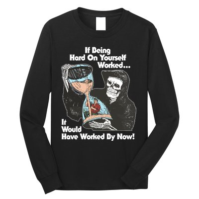 If Being Hard On Yourself Worked It Would Hove Worked By Now Long Sleeve Shirt