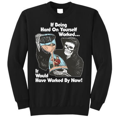 If Being Hard On Yourself Worked It Would Hove Worked By Now Sweatshirt