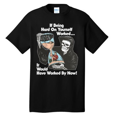 If Being Hard On Yourself Worked It Would Hove Worked By Now Tall T-Shirt