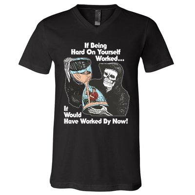 If Being Hard On Yourself Worked It Would Hove Worked By Now V-Neck T-Shirt