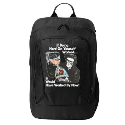 If Being Hard On Yourself Worked It Would Hove Worked By Now City Backpack