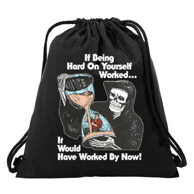 If Being Hard On Yourself Worked It Would Hove Worked By Now Drawstring Bag