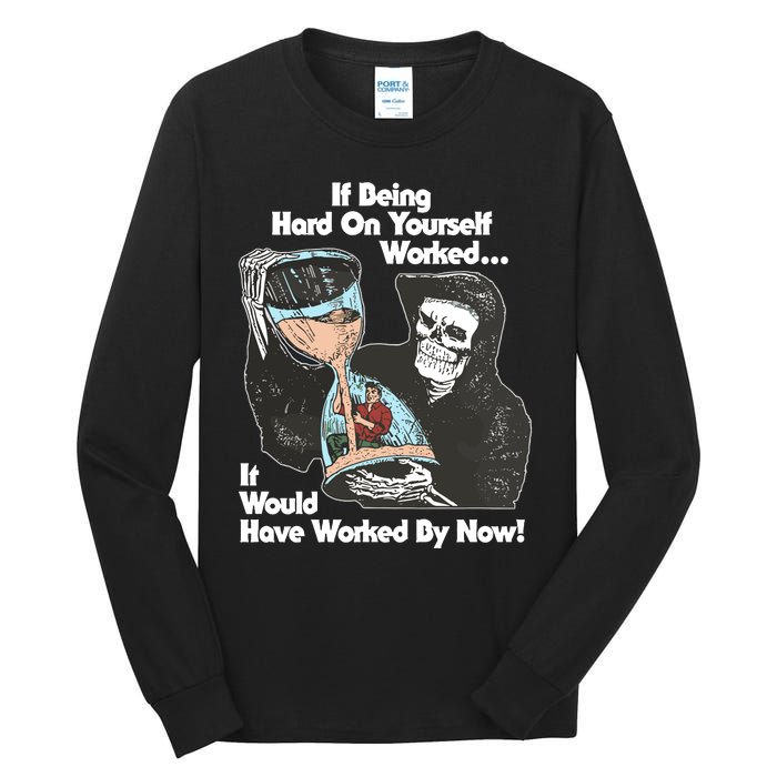 If Being Hard On Yourself Worked It Would Hove Worked By Now Tall Long Sleeve T-Shirt