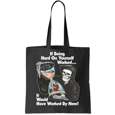 If Being Hard On Yourself Worked It Would Hove Worked By Now Tote Bag