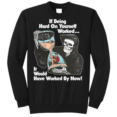 If Being Hard On Yourself Worked It Would Hove Worked By Now Tall Sweatshirt