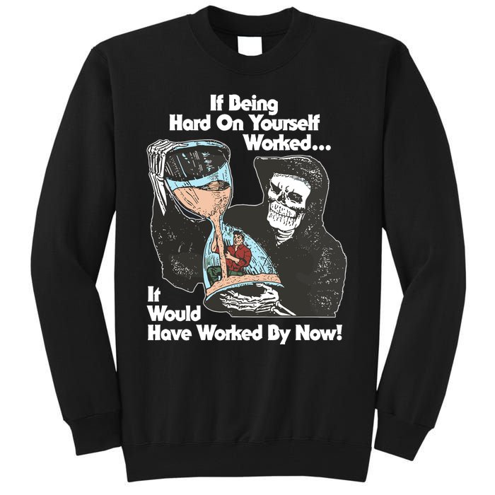 If Being Hard On Yourself Worked It Would Hove Worked By Now Tall Sweatshirt