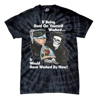 If Being Hard On Yourself Worked It Would Hove Worked By Now Tie-Dye T-Shirt