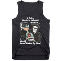 If Being Hard On Yourself Worked It Would Hove Worked By Now Tank Top