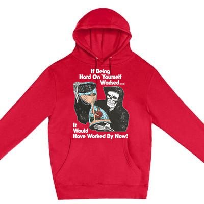 If Being Hard On Yourself Worked It Would Hove Worked By Now Premium Pullover Hoodie