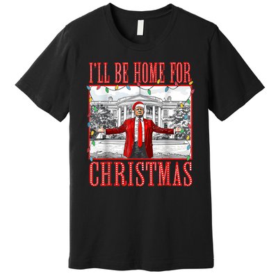 Ill Be Home For Christmas Santa Funny Trump Xmas Pajamas Premium T-Shirt