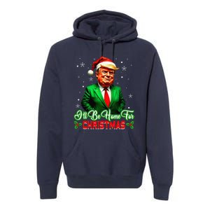 ILl Be Home For Christmas Funny Santa Claus Trump 2024 Premium Hoodie