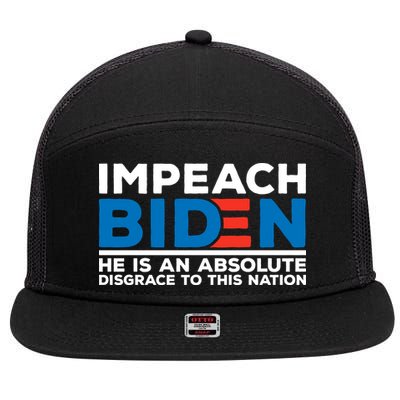 Impeach Biden He Is An Absolute Disgrace To This Nation 7 Panel Mesh Trucker Snapback Hat