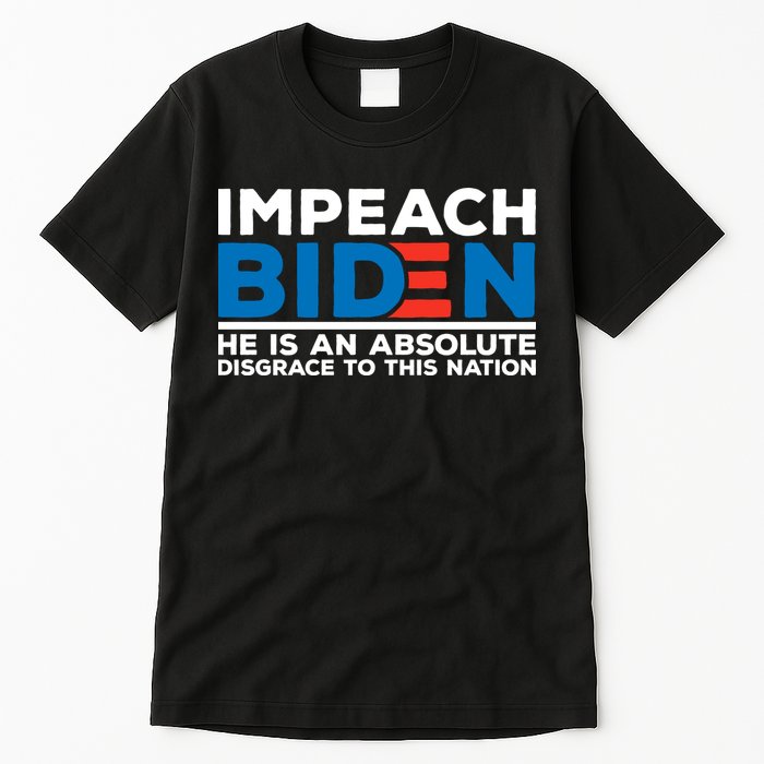 Impeach Biden He Is An Absolute Disgrace To This Nation Tall T-Shirt