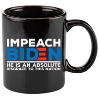 Impeach Biden He Is An Absolute Disgrace To This Nation 11oz C Handle Ceramic Mug