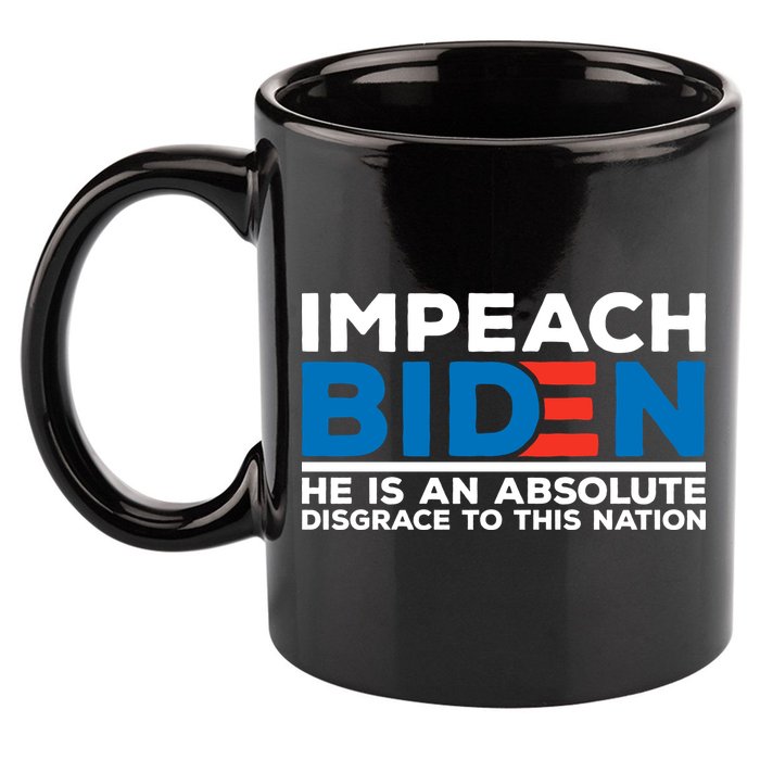 Impeach Biden He Is An Absolute Disgrace To This Nation 11oz C Handle Ceramic Mug