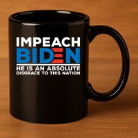 Impeach Biden He Is An Absolute Disgrace To This Nation 11oz C Handle Ceramic Mug