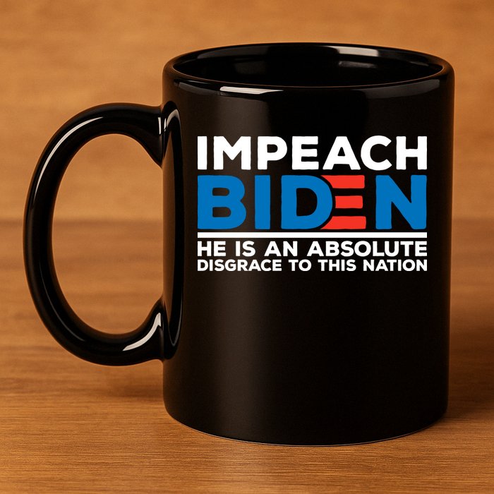 Impeach Biden He Is An Absolute Disgrace To This Nation 11oz C Handle Ceramic Mug