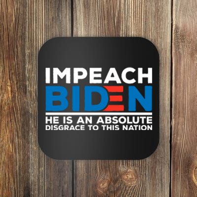 Impeach Biden He Is An Absolute Disgrace To This Nation Coaster