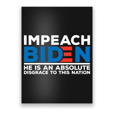 Impeach Biden He Is An Absolute Disgrace To This Nation Poster