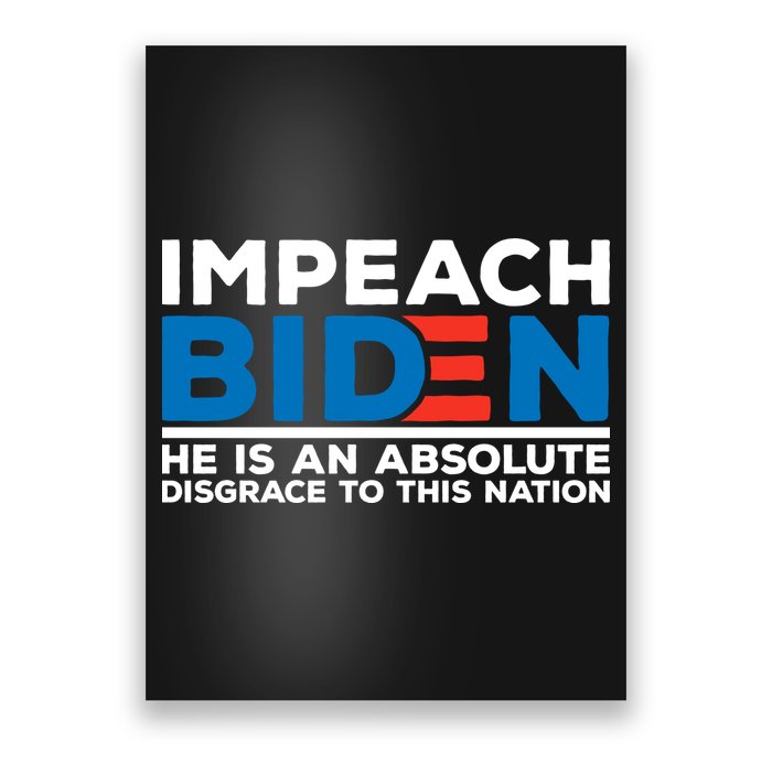 Impeach Biden He Is An Absolute Disgrace To This Nation Poster
