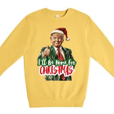 ILl Be Home For Christmas Funny Santa Claus Trump 2024 Gift Premium Crewneck Sweatshirt