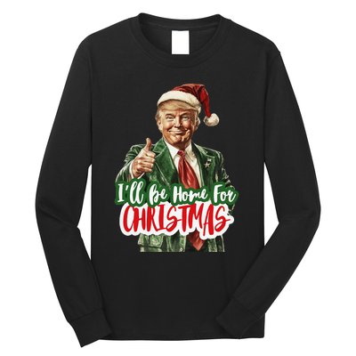 ILl Be Home For Christmas Funny Santa Claus Trump 2024 Gift Long Sleeve Shirt