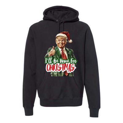 ILl Be Home For Christmas Funny Santa Claus Trump 2024 Gift Premium Hoodie