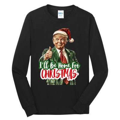 ILl Be Home For Christmas Funny Santa Claus Trump 2024 Gift Tall Long Sleeve T-Shirt