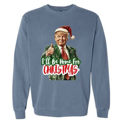 ILl Be Home For Christmas Funny Santa Claus Trump 2024 Gift Garment-Dyed Sweatshirt