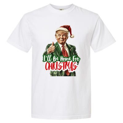 ILl Be Home For Christmas Funny Santa Claus Trump 2024 Gift Garment-Dyed Heavyweight T-Shirt