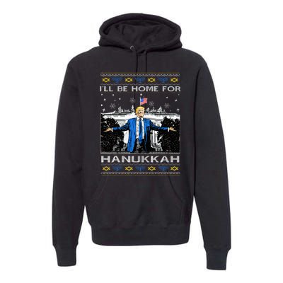 ILl Be Home For Hanukkah Funny Trump Christmas Ugly Premium Hoodie