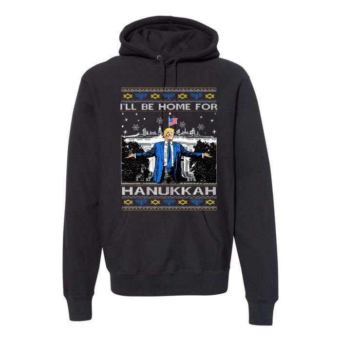 ILl Be Home For Hanukkah Funny Trump Christmas Ugly Premium Hoodie